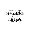 Vinyl Wall Art Decal - Your Friendly Reminder To Go Outside - 16.5" x 24" - Modern Positive Fun Good Vibes Quote Sticker For Bedroom Kids Room Living Room Playroom School Daycare Decor 1