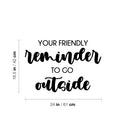 Vinyl Wall Art Decal - Your Friendly Reminder To Go Outside - 16.5" x 24" - Modern Positive Fun Good Vibes Quote Sticker For Bedroom Kids Room Living Room Playroom School Daycare Decor 4