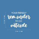 Vinyl Wall Art Decal - Your Friendly Reminder To Go Outside - 16.5" x 24" - Modern Positive Fun Good Vibes Quote Sticker For Bedroom Kids Room Living Room Playroom School Daycare Decor 4