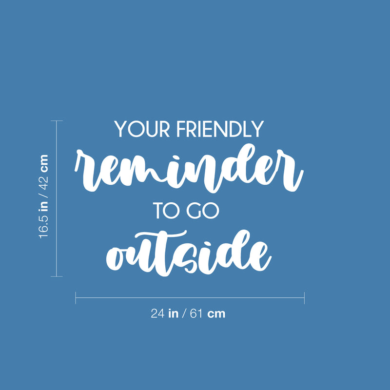 Vinyl Wall Art Decal - Your Friendly Reminder To Go Outside - 16.5" x 24" - Modern Positive Fun Good Vibes Quote Sticker For Bedroom Kids Room Living Room Playroom School Daycare Decor 4