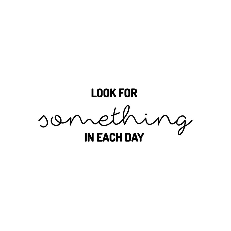 Vinyl Wall Art Decal - Look For Something In Each Day - 8.5" x 25" - Trendy Inspiring Optimistic Good Vibes Quote Sticker For Home Bedroom Kids Room Living Room Playroom Classroom Office Decor 1