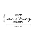 Vinyl Wall Art Decal - Look For Something In Each Day - 8.5" x 25" - Trendy Inspiring Optimistic Good Vibes Quote Sticker For Home Bedroom Kids Room Living Room Playroom Classroom Office Decor 4
