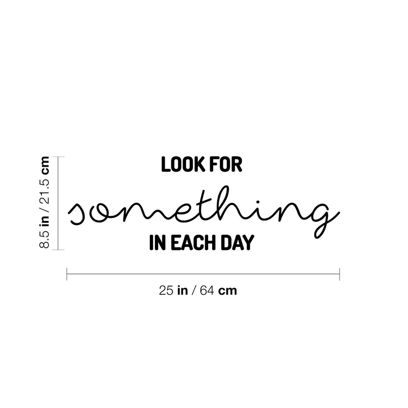 Vinyl Wall Art Decal - Look For Something In Each Day - 8.5" x 25" - Trendy Inspiring Optimistic Good Vibes Quote Sticker For Home Bedroom Kids Room Living Room Playroom Classroom Office Decor 4