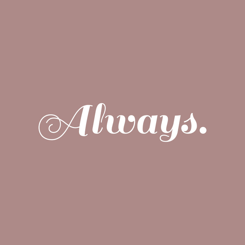 Vinyl Wall Art Decal - Always - 5" x 20" - Trendy Motivational Positive Optimism Quote Sticker For Home Bedroom Living Room Work Office Coffee Shop Decor 1