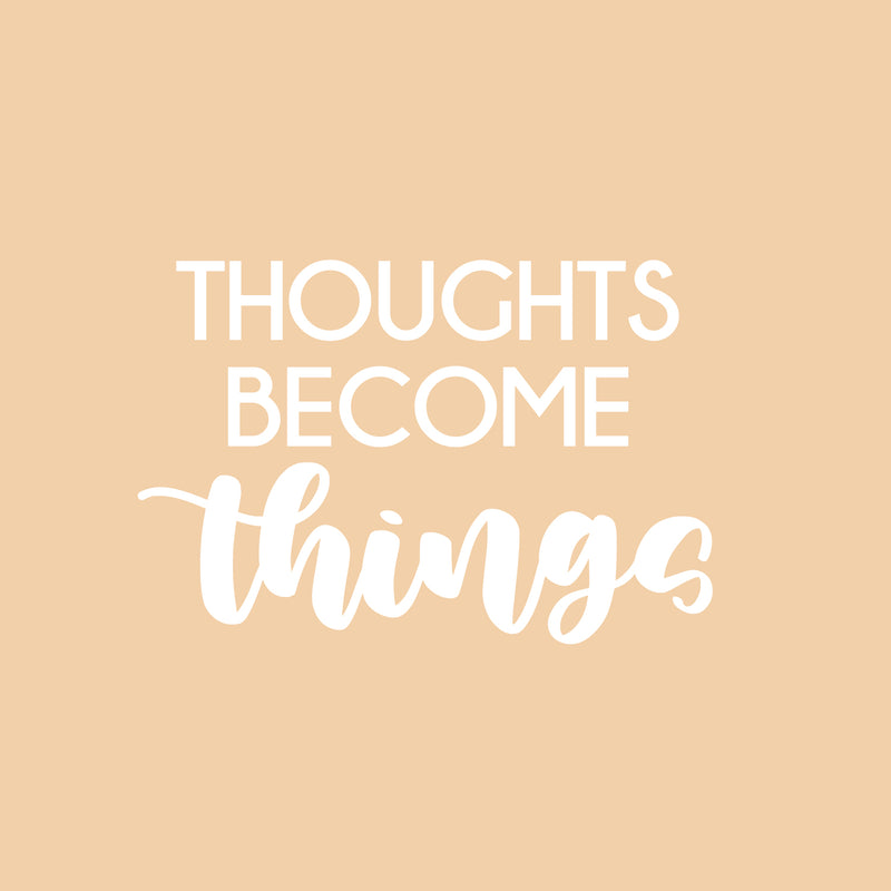 Vinyl Wall Art Decal - Thoughts Become Things - 16.5" x 25" - Modern Cute Inspirational Optimistic Vibes Quote Sticker For Bedroom Living Room Office Business School Classroom Coffee Shop Decor 1