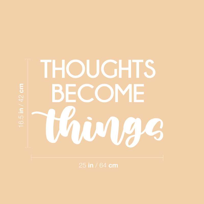 Vinyl Wall Art Decal - Thoughts Become Things - 16.5" x 25" - Modern Cute Inspirational Optimistic Vibes Quote Sticker For Bedroom Living Room Office Business School Classroom Coffee Shop Decor 4