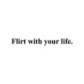 Vinyl Wall Art Decal - Flirt With Your Life - Trendy Cool Inspiring Optimistic Vibes Quote Sticker For Bedroom Bathroom Closet Beauty Salon Office Coffee Shop School Decor 1