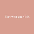 Vinyl Wall Art Decal - Flirt With Your Life - 2" x 20" - Trendy Cool Inspiring Optimistic Vibes Quote Sticker For Bedroom Bathroom Closet Beauty Salon Office Coffee Shop School Decor 1
