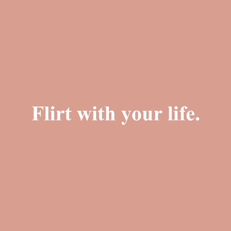 Vinyl Wall Art Decal - Flirt With Your Life - 2" x 20" - Trendy Cool Inspiring Optimistic Vibes Quote Sticker For Bedroom Bathroom Closet Beauty Salon Office Coffee Shop School Decor 1