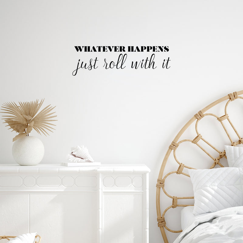 Vinyl Wall Art Decal - Whatever Happens Just Roll With It - 7.5" x 25" - Modern Inspirational Positive Life Quote Sticker For Home Office Bedroom Closet Living Room Coffee Shop Decor 2