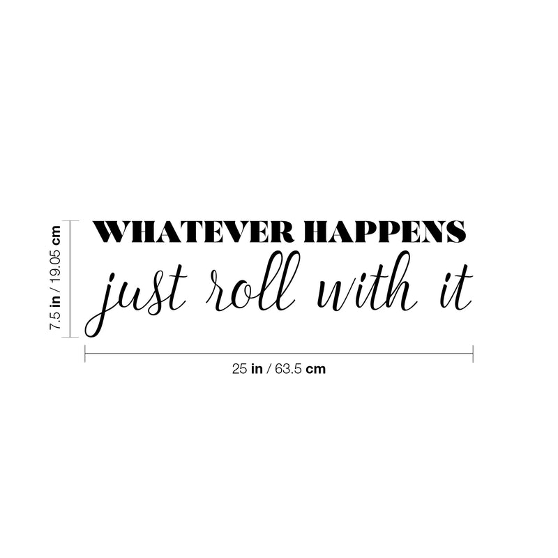 Vinyl Wall Art Decal - Whatever Happens Just Roll With It - 7.5" x 25" - Modern Inspirational Positive Life Quote Sticker For Home Office Bedroom Closet Living Room Coffee Shop Decor 4