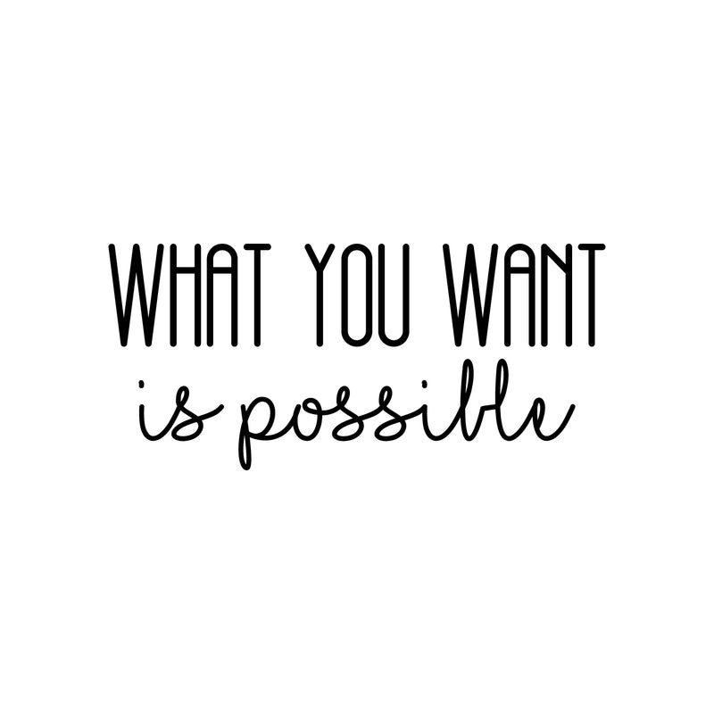 Vinyl Wall Art Decal - What You Want Is Possible - 10" x 22" - Modern Motivational Optimism Quote Sticker For Home School Office Bedroom Living Room Classroom Decor 1