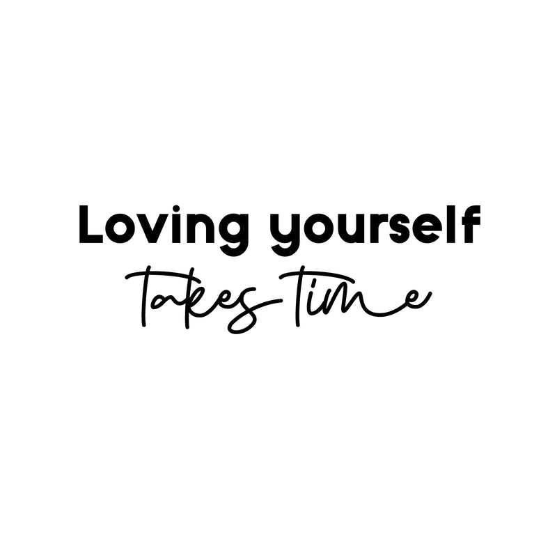 Vinyl Wall Art Decal - Loving Yourself Takes Time - Modern Cool Inspirational Positive Self Esteem Quote Sticker For Bedroom Closet Boutique Beauty Saloon Spa Office Business Decor 1