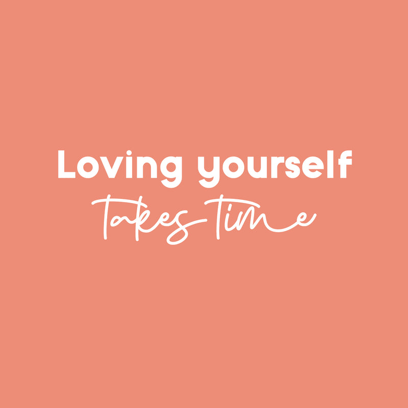 Vinyl Wall Art Decal - Loving Yourself Takes Time - 8" x 25" - Modern Cool Inspirational Positive Self Esteem Quote Sticker For Bedroom Closet Boutique Beauty Saloon Spa Office Business Decor 1