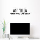 Vinyl Wall Art Decal - Why Follow When You Can Lead - 8" x 26" - Modern Cute Inspirational Optimistic Vibes Quote Sticker For Bedroom Office Business School Classroom Coffee Shop Decor 2