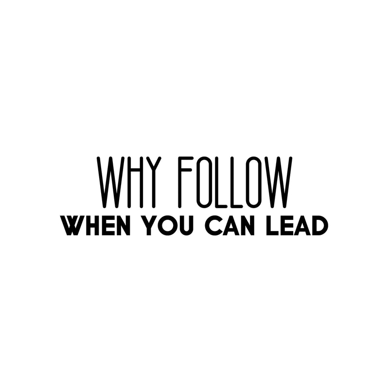 Vinyl Wall Art Decal - Why Follow When You Can Lead - Modern Cute Inspirational Optimistic Vibes Quote Sticker For Bedroom Office Business School Classroom Coffee Shop Decor 1