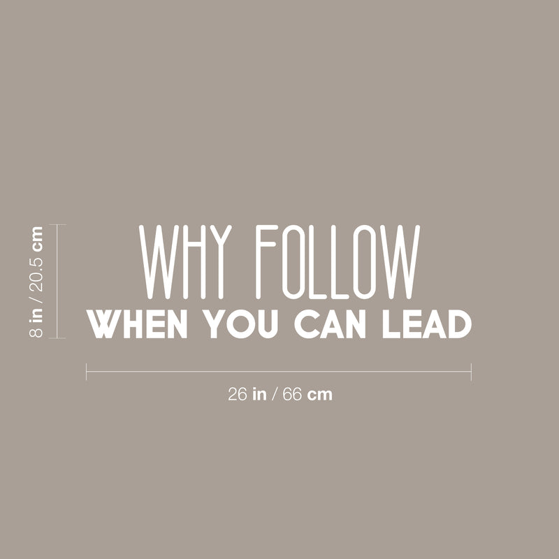 Vinyl Wall Art Decal - Why Follow When You Can Lead - 8" x 26" - Modern Cute Inspirational Optimistic Vibes Quote Sticker For Bedroom Office Business School Classroom Coffee Shop Decor 4