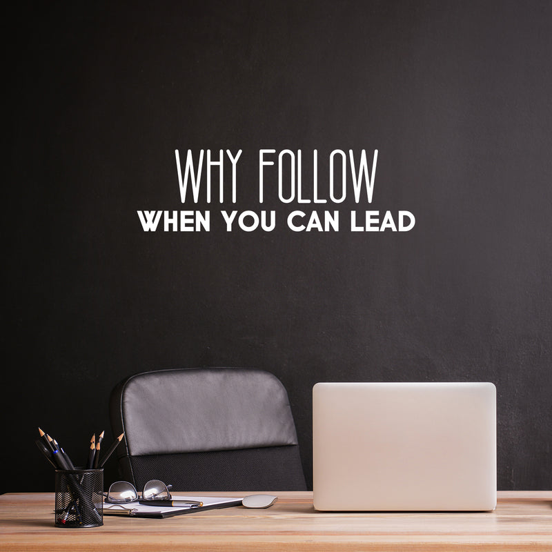 Vinyl Wall Art Decal - Why Follow When You Can Lead - 8" x 26" - Modern Cute Inspirational Optimistic Vibes Quote Sticker For Bedroom Office Business School Classroom Coffee Shop Decor 3