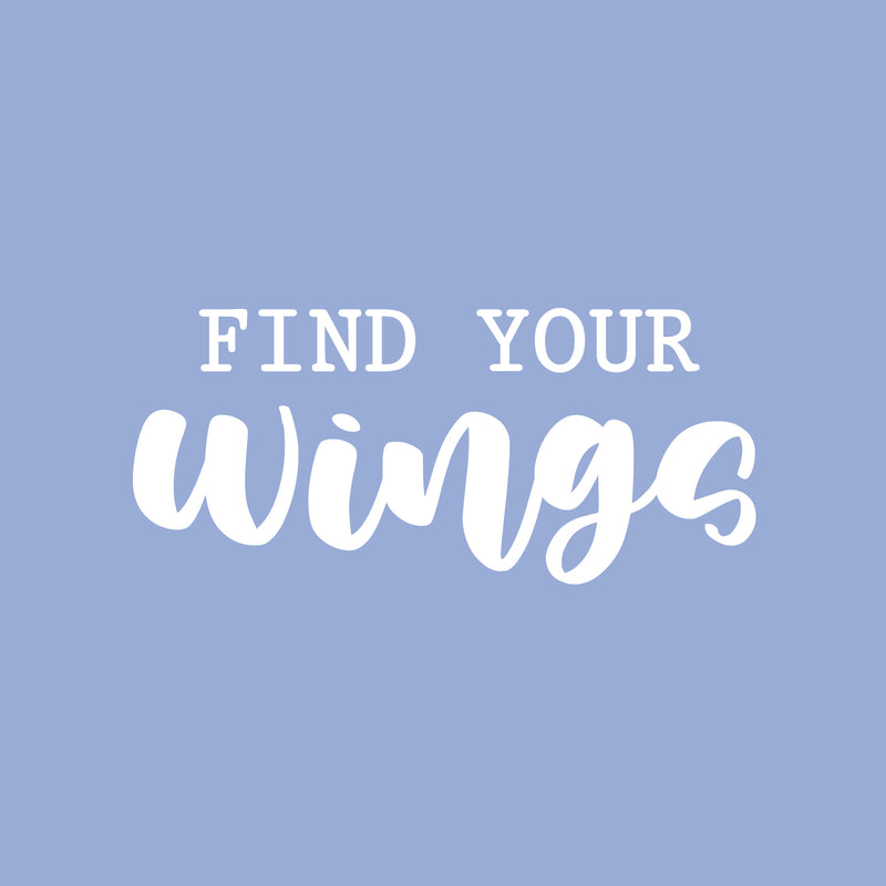 Vinyl Wall Art Decal - Find Your Wings - 11" x 25" - Trendy Cool Inspirational Positive Vibes Quote Sticker For Home Bedroom Living Room Office Business School Classroom Coffee Shop Decor 1