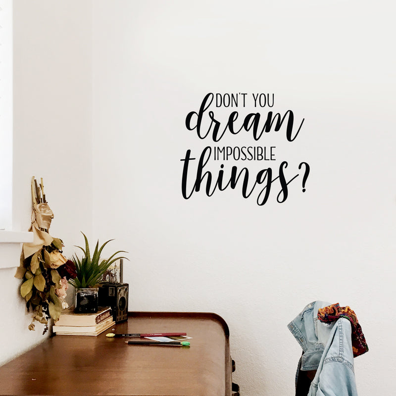 Vinyl Wall Art Decal - Don't You Dream Impossible Things? - Trendy Inspiring Positive Good Vibes Quote Sticker For Bedroom Living Room Classroom Business Office Coffee Shop Decor 3