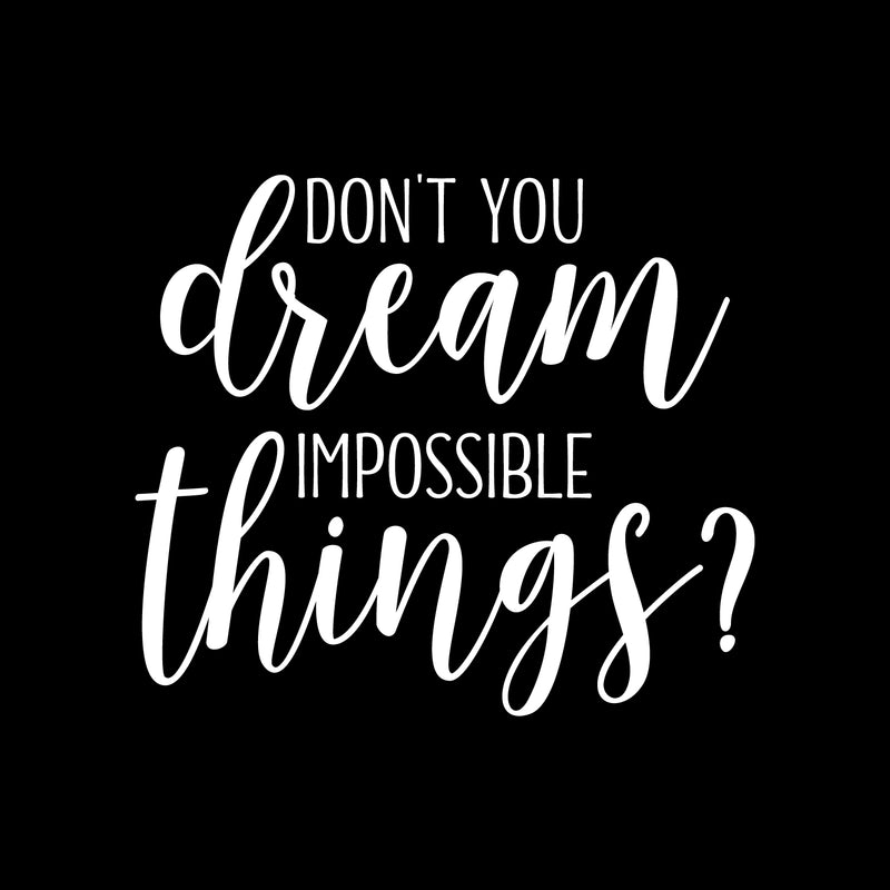 Vinyl Wall Art Decal - Don't You Dream Impossible Things? - 17" x 19" - Trendy Inspiring Positive Good Vibes Quote Sticker For Bedroom Living Room Classroom Business Office Coffee Shop Decor 1