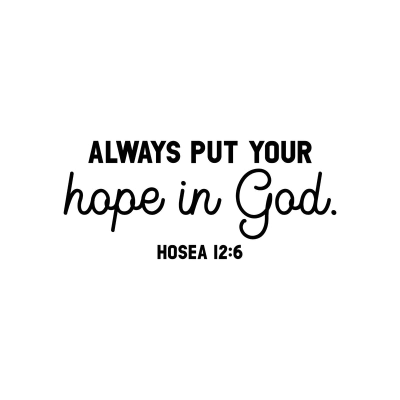 Vinyl Wall Art Decal - Always Put Your Hope In God - Hosea 12:6 - 11" x 25" - Modern Cute Inspiring Lovely Spiritual Bible Verse Sticker For Bedroom Living Room Office Religious Center Decor 1