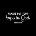 Vinyl Wall Art Decal - Always Put Your Hope In God - Hosea 12:6 - 11" x 25" - Modern Cute Inspiring Lovely Spiritual Bible Verse Sticker For Bedroom Living Room Office Religious Center Decor 1