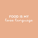Vinyl Wall Art Decal - Food Is My Love Language - 8" x 30" - Trendy Cute Cool Funny Delightful Quote Sticker For Home Kitchen Dining Room Coffee Shop Restaurant Office Kitchenette Decor 1