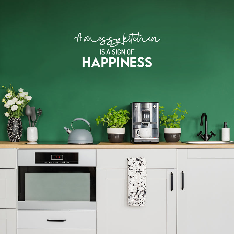 Vinyl Wall Art Decal - A Messy Kitchen Is A Sign Of Happiness - 10" x 25" - Trendy Inspiring Funny Cute Quote Sticker For Home Kitchen Dining Room Business Restaurant Office Kitchenette Decor 3