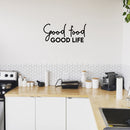 Vinyl Wall Art Decal - Good Food Good Life - Trendy Inspiring Funny Cute Quote Sticker For Home Kitchen Dining Room Business Restaurant Office Kitchenette Decor 2