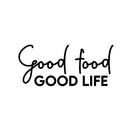 Vinyl Wall Art Decal - Good Food Good Life - Trendy Inspiring Funny Cute Quote Sticker For Home Kitchen Dining Room Business Restaurant Office Kitchenette Decor 1