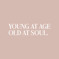 Vinyl Wall Art Decal - Young At Age Old At Soul - 7" x 25" - Trendy Cute Motivating Optimistic Quote Sticker For Home Bedroom Living Room Office Business Coffee Shop School Decor 1