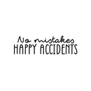 Vinyl Wall Art Decal - No Mistakes Happy Accidents - 9" x 30" - Trendy Cute Positive Fun Quote Sticker For Bedroom Kids Room Playroom Nursery Daycare Classroom Office Business Lovely Decor 1