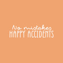 Vinyl Wall Art Decal - No Mistakes Happy Accidents - 9" x 30" - Trendy Cute Positive Fun Quote Sticker For Bedroom Kids Room Playroom Nursery Daycare Classroom Office Business Lovely Decor 1