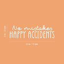 Vinyl Wall Art Decal - No Mistakes Happy Accidents - 9" x 30" - Trendy Cute Positive Fun Quote Sticker For Bedroom Kids Room Playroom Nursery Daycare Classroom Office Business Lovely Decor 4