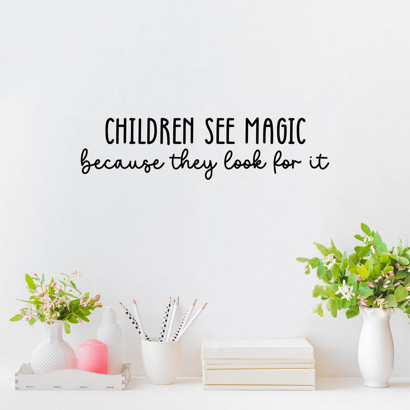 Vinyl Wall Art Decal - Children See Magic Because They Look For It - 6.5" x 25" - Trendy Inspiring Positive Lovely Quote Sticker For Bedroom Kids Room Playroom Nursery Daycare Classroom Decor 2