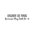 Vinyl Wall Art Decal - Children See Magic Because They Look For It - 6. Trendy Inspiring Positive Lovely Quote Sticker For Bedroom Kids Room Playroom Nursery Daycare Classroom Decor 1