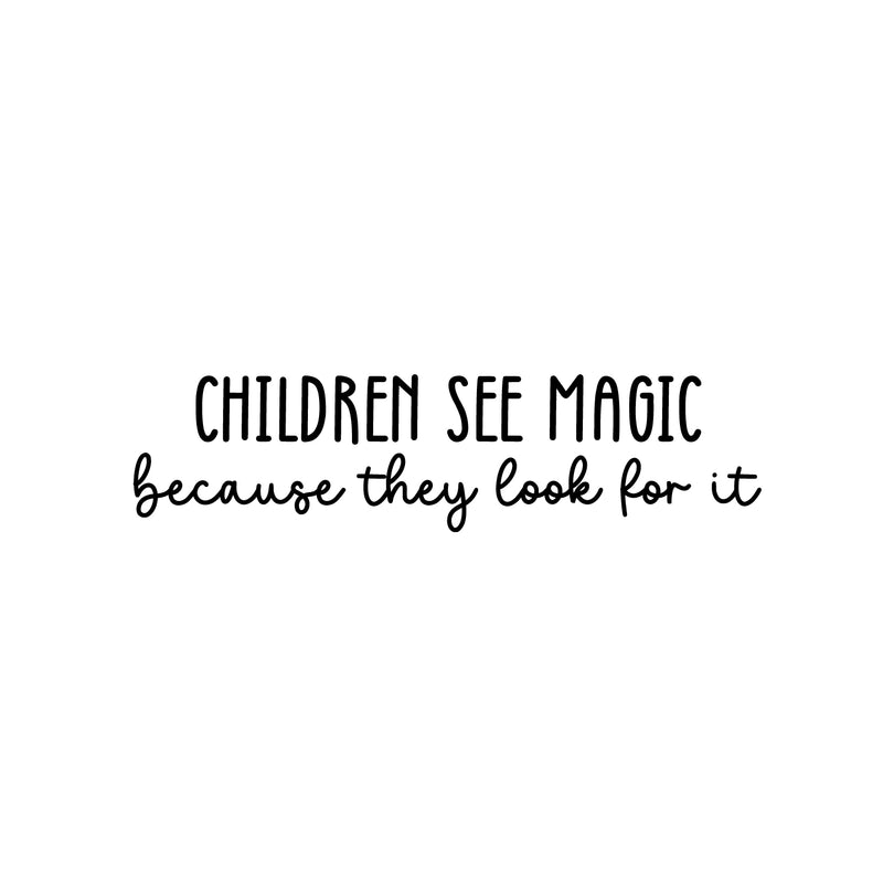 Vinyl Wall Art Decal - Children See Magic Because They Look For It - 6.5" x 25" - Trendy Inspiring Positive Lovely Quote Sticker For Bedroom Kids Room Playroom Nursery Daycare Classroom Decor 1