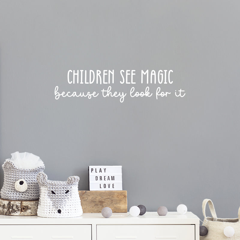 Vinyl Wall Art Decal - Children See Magic Because They Look For It - 6.5" x 25" - Trendy Inspiring Positive Lovely Quote Sticker For Bedroom Kids Room Playroom Nursery Daycare Classroom Decor 3