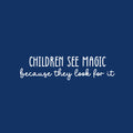 Vinyl Wall Art Decal - Children See Magic Because They Look For It - 6.5" x 25" - Trendy Inspiring Positive Lovely Quote Sticker For Bedroom Kids Room Playroom Nursery Daycare Classroom Decor 1