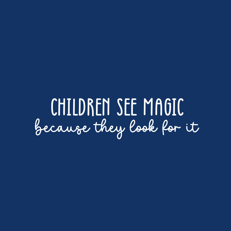 Vinyl Wall Art Decal - Children See Magic Because They Look For It - 6.5" x 25" - Trendy Inspiring Positive Lovely Quote Sticker For Bedroom Kids Room Playroom Nursery Daycare Classroom Decor 1