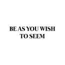 Vinyl Wall Art Decal - Be As You Wish To Seem - 6.5" x 25" - Modern Cool Inspirational Positive Self Esteem Quote Sticker For Bedroom Closet Boutique Beauty Saloon Office School Decor 1