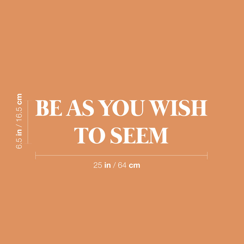 Vinyl Wall Art Decal - Be As You Wish To Seem - 6.5" x 25" - Modern Cool Inspirational Positive Self Esteem Quote Sticker For Bedroom Closet Boutique Beauty Saloon Office School Decor 4