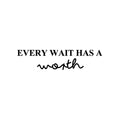 Vinyl Wall Art Decal - Every Wait Has A Worth - Trendy Cute Positive Optimistic Quote Sticker For Bedroom Kids Room Playroom Nursery Daycare Classroom Office Coffee Shop Decor 1