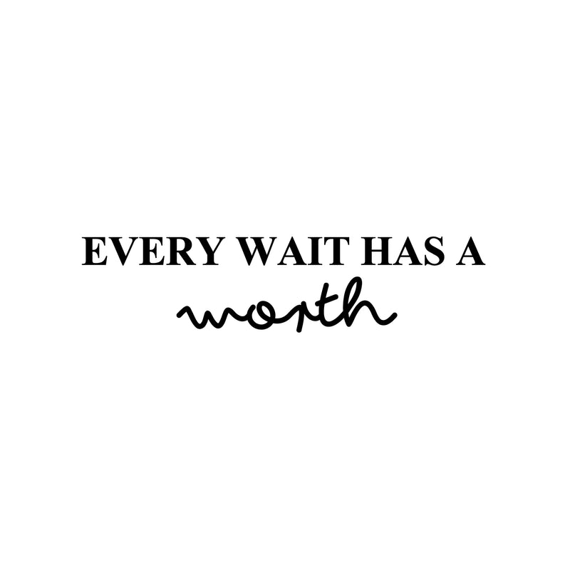 Vinyl Wall Art Decal - Every Wait Has A Worth - 6" x 25" - Trendy Cute Positive Optimistic Quote Sticker For Bedroom Kids Room Playroom Nursery Daycare Classroom Office Coffee Shop Decor 1