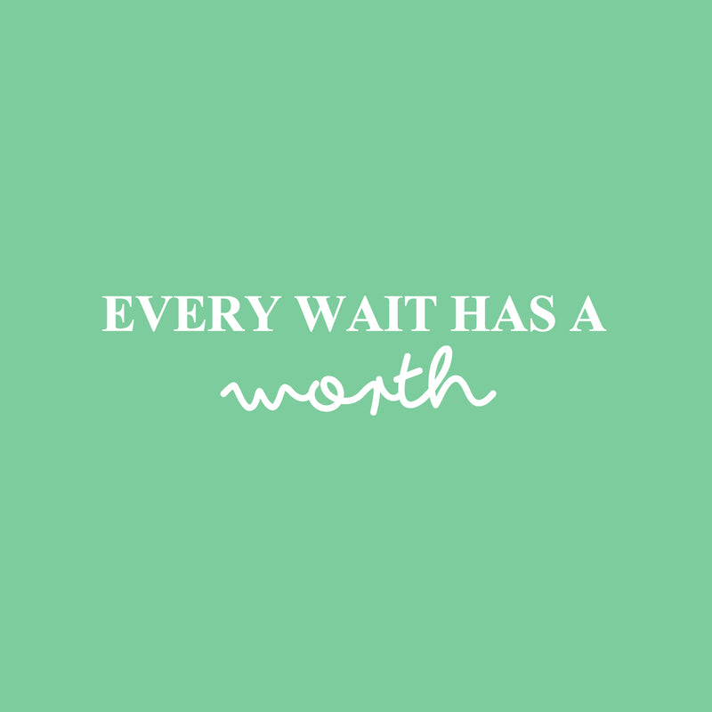 Vinyl Wall Art Decal - Every Wait Has A Worth - 6" x 25" - Trendy Cute Positive Optimistic Quote Sticker For Bedroom Kids Room Playroom Nursery Daycare Classroom Office Coffee Shop Decor 1