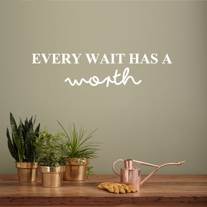 Vinyl Wall Art Decal - Every Wait Has A Worth - 6" x 25" - Trendy Cute Positive Optimistic Quote Sticker For Bedroom Kids Room Playroom Nursery Daycare Classroom Office Coffee Shop Decor 3