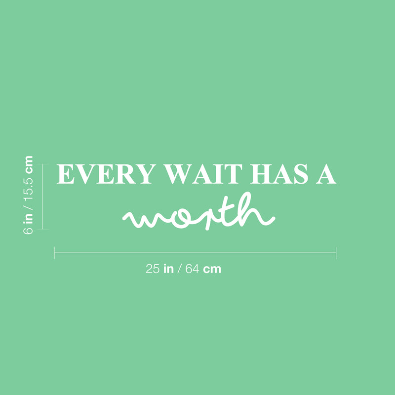 Vinyl Wall Art Decal - Every Wait Has A Worth - 6" x 25" - Trendy Cute Positive Optimistic Quote Sticker For Bedroom Kids Room Playroom Nursery Daycare Classroom Office Coffee Shop Decor 4