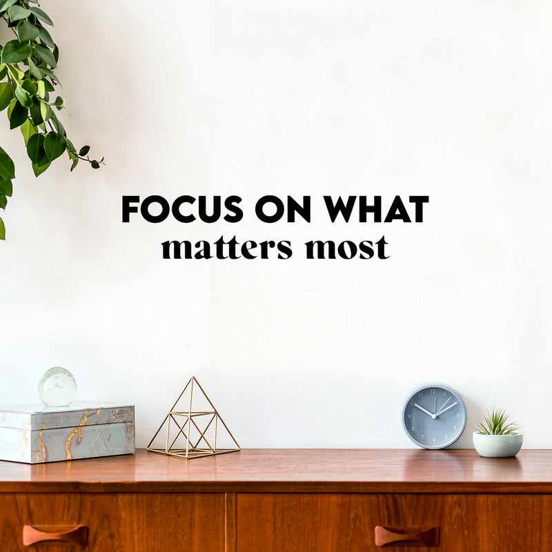 Vinyl Wall Art Decal - Focus On What Matters Most - 5.5" x 26" - Trendy Inspiring Optimistic Good Vibes Quote Sticker For Bedroom Living Room Classroom School Office Business Coffee Shop Decor 2