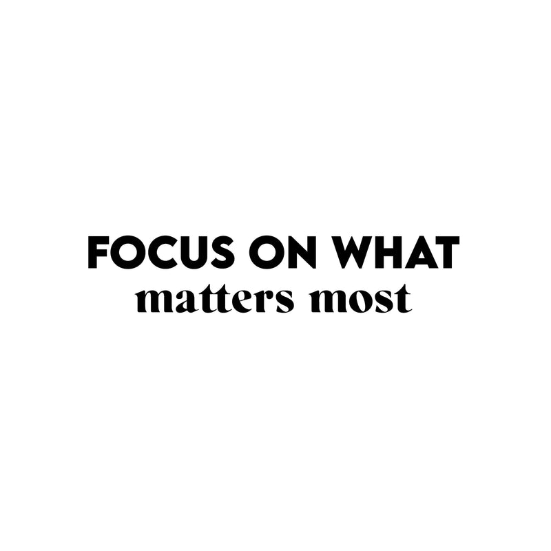 Vinyl Wall Art Decal - Focus On What Matters Most - 5.5" x 26" - Trendy Inspiring Optimistic Good Vibes Quote Sticker For Bedroom Living Room Classroom School Office Business Coffee Shop Decor 1